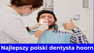 Najlepszy polski dentysta hoorn